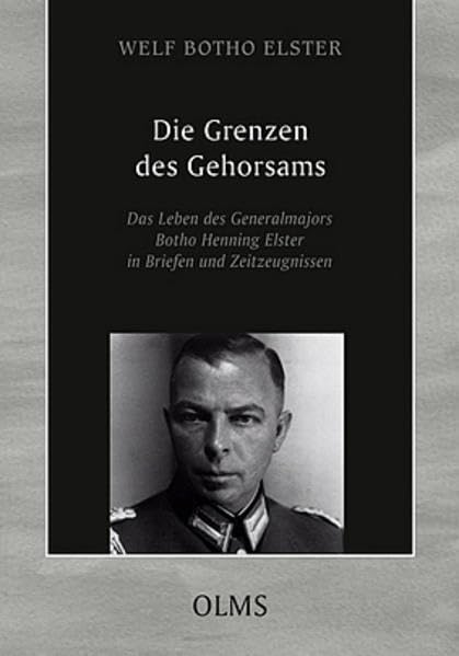Die Grenzen des Gehorsams: Das Leben des Generalmajors Botho Henning Elster in Briefen und Zeitzeugnissen (Lebensberichte – Zeitgeschichte) Politics & Society