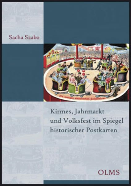 Kirmes, Jahrmarkt und Volksfest im Spiegel historischer Postkarten: Ein kulturgeschichtlicher Streifzug (Olms Presse) Film, Art & Culture