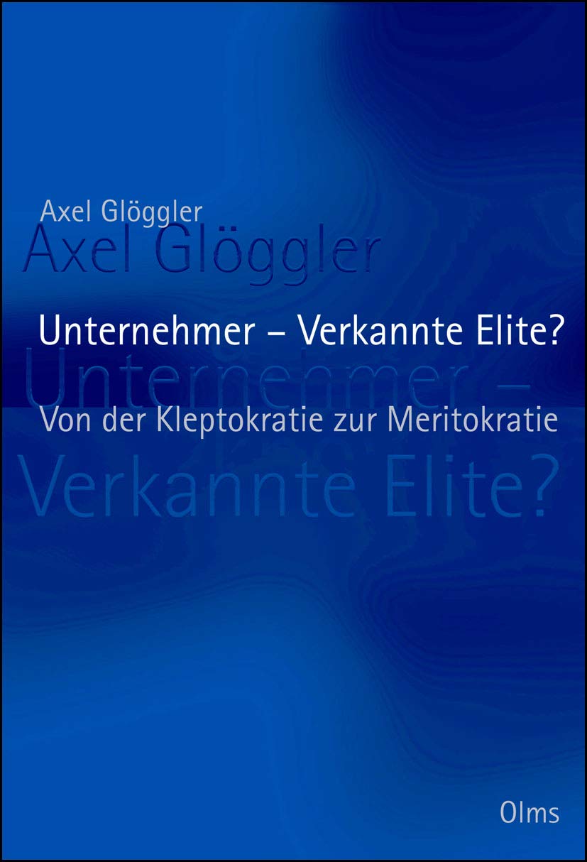 Unternehmer - Verkannte Elite?: Von der Kleptokratie zur Meritokratie Business, Finance & Career