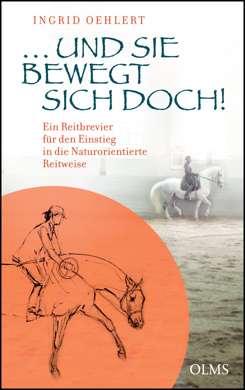 …und sie bewegt sich doch!: Ein Reitbrevier für den Einstieg in die Naturorientierte Reitweise. Mit einem Geleitwort von Michael Putz. (Documenta Hippologica) Pets