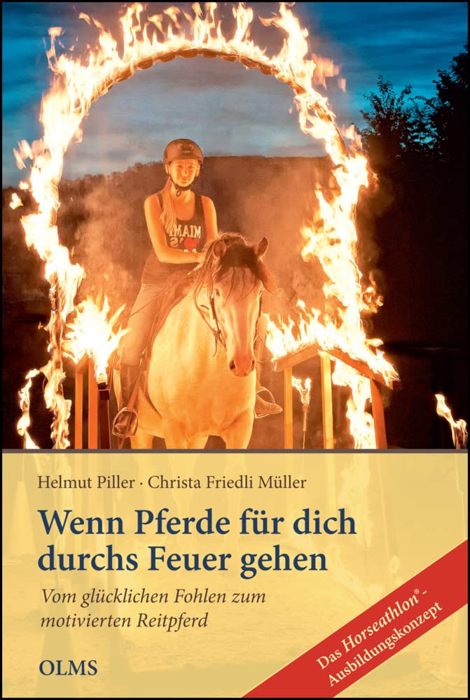 Wenn Pferde für dich durchs Feuer gehen: Das Horseathlon®-Ausbildungskonzept. Teil 1: Vom glücklichen Fohlen zum motivierten Reitpferd. Pets