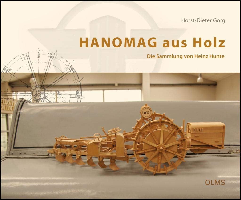 HANOMAG aus Holz: Die Sammlung von Heinz Hunte. Mit Fotografien von Holger Eggers. Leisure, Home & Garden