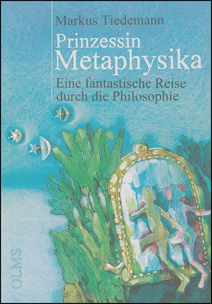 Prinzessin Metaphysika: Eine fantastische Reise durch die Philosophie. Philosophy