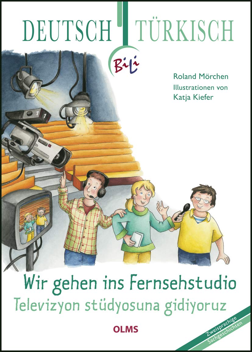 Wir gehen ins Fernsehstudio - Televizyon stüdyosuna gidiyoruz: Deutsch-türkische Ausgabe. Übersetzung ins Türkische von Meltem Arun. (Kollektion Olms junior) Non-fiction