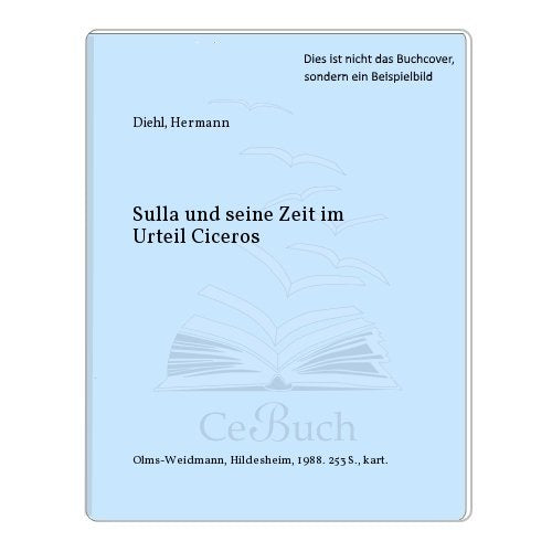 Sulla und seine Zeit im Urteil Ciceros (Beiträge zur Altertumswissenschaft: Herausgegeben von Marianne Bergmann, Carl Joachim Classen, Gustav Adolf Lehmann, Klaus Nickau und Ulrich Schindel.) Politics & History