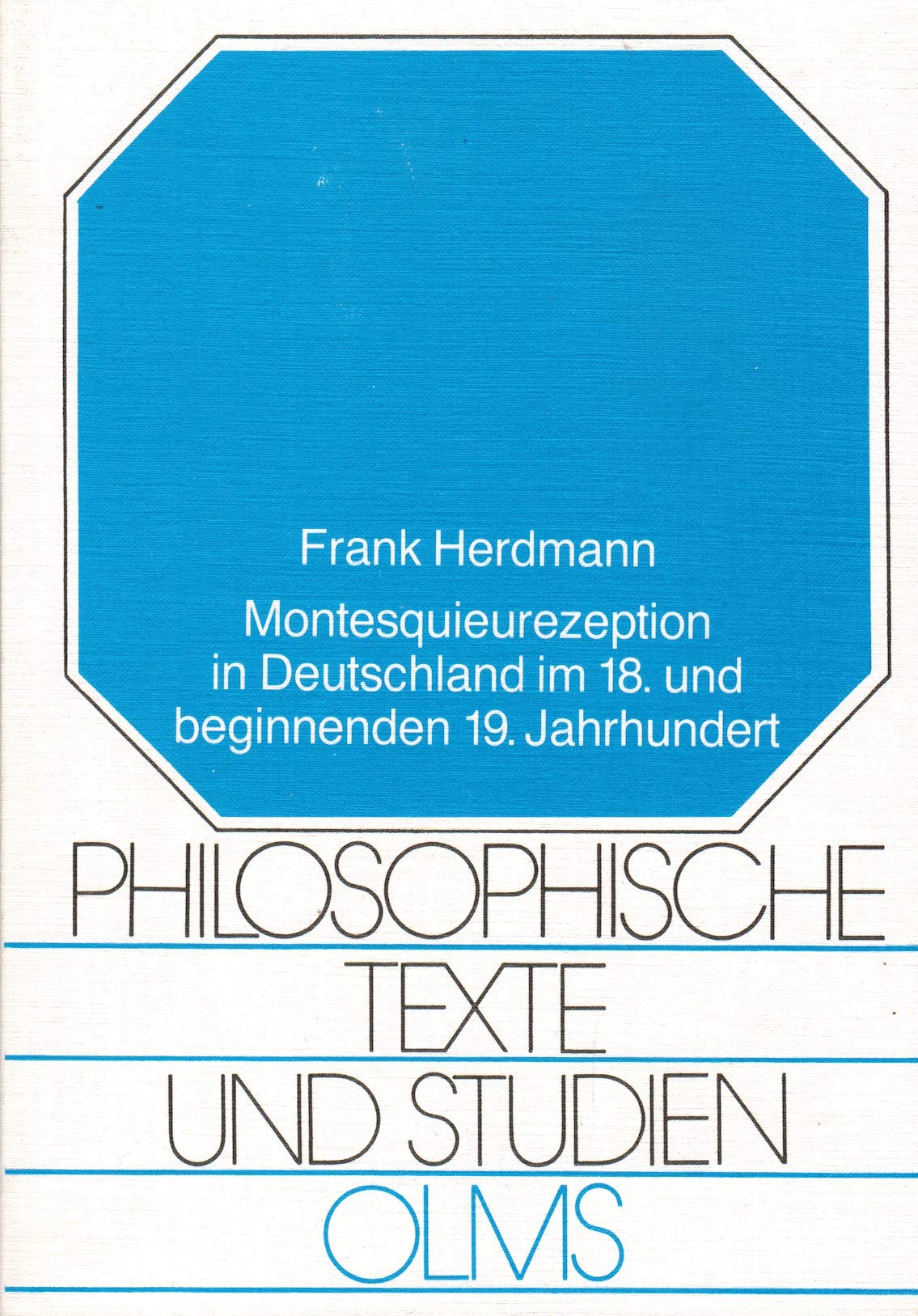 Montesquieurezeption in Deutschland im 18. und beginnenden 19. Jahrhundert: Diss. (Philosophische Texte und Studien) Philosophy