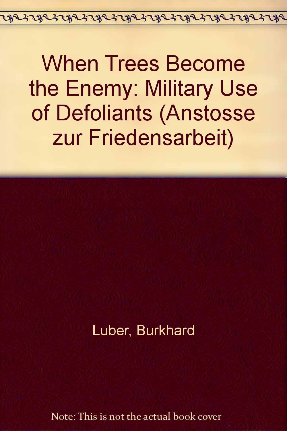 When Trees become The Enemy /Wenn Bäume die Gegner sind: Military Use of Defoliants /Militärische Verwendung von Entlaubungsmitteln (Anstöße zur Friedensarbeit) Politics & History