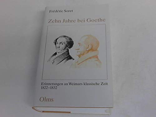 Zehn Jahre bei Goethe: Erinnerungen an Weimars klassische Zeit 1822-1832 Essays & Short Stories