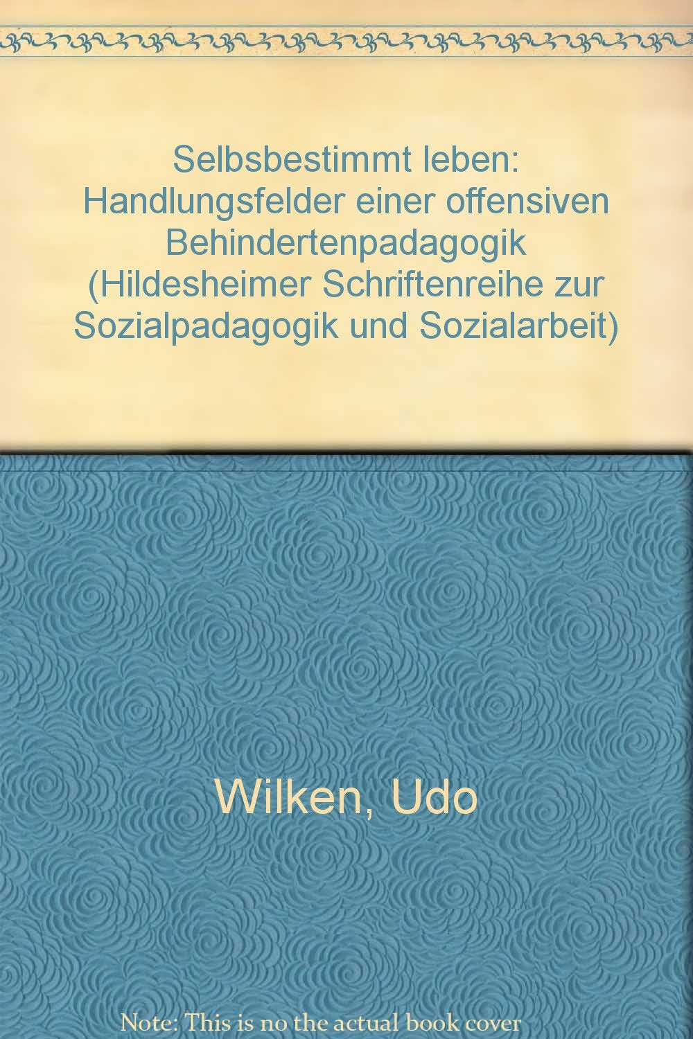 Selbstbestimmt leben: Handlungsfelder einer offensiven Behindertenpädagogik (Hildesheimer Schriftenreihe zur Sozialpädagogik und Sozialarbeit) Education & Training