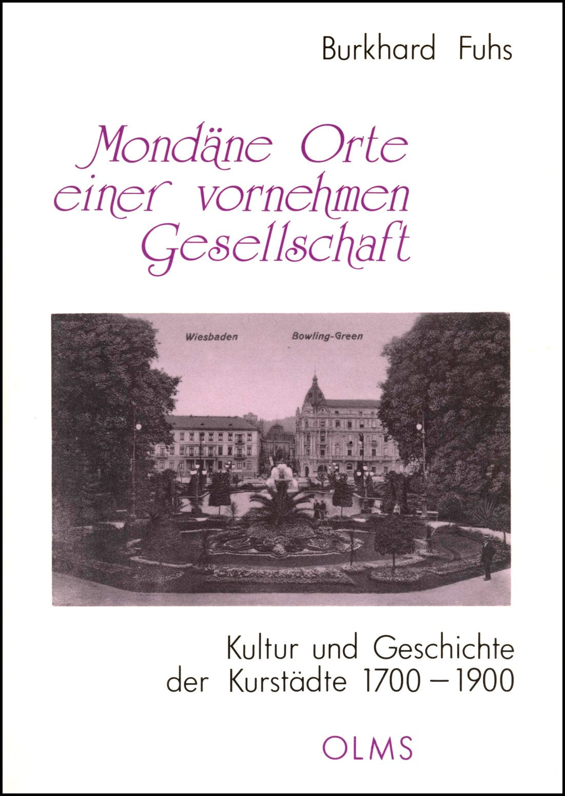 Mondäne Orte einer vornehmen Gesellschaft: Kultur und Geschichte der Kurstädte 1700-1900 (Historische Texte und Studien) Medicine