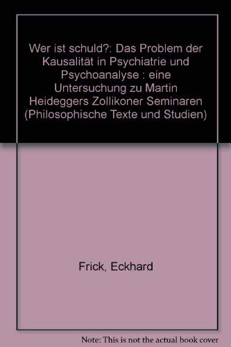 Wer ist schuld?: Das Problem der Kausalität in Psychiatrie und Psychoanalyse. Eine Untersuchung zu Martin Heideggers Zollikoner Seminaren (Philosophische Texte und Studien) Medicine