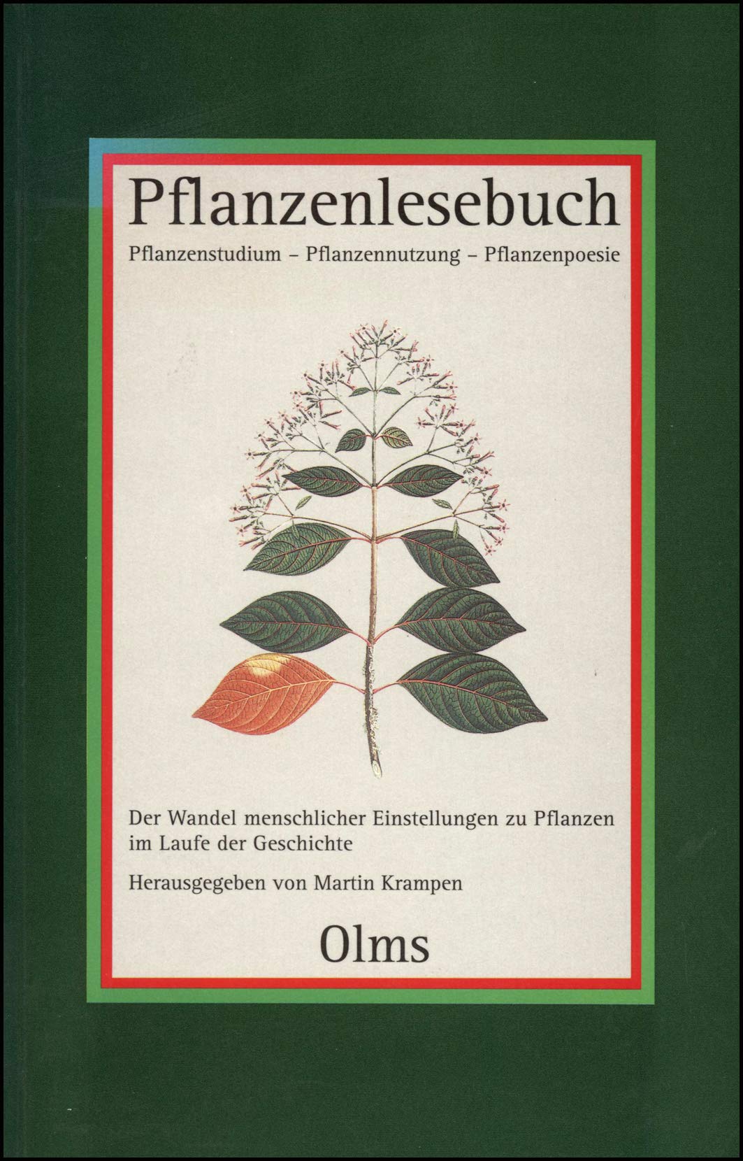 Pflanzenlesebuch: Pflanzenstudium - Pflanzennutzung - Pflanzenpoesie. Der Wandel menschlicher Einstellungen zu Pflanzen im Laufe der Geschichte Garden & Plants