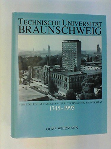 Technische Universität Braunschweig: Vom Collegium Carolinum zur Technischen Universität 1745-1995 Media & Communication