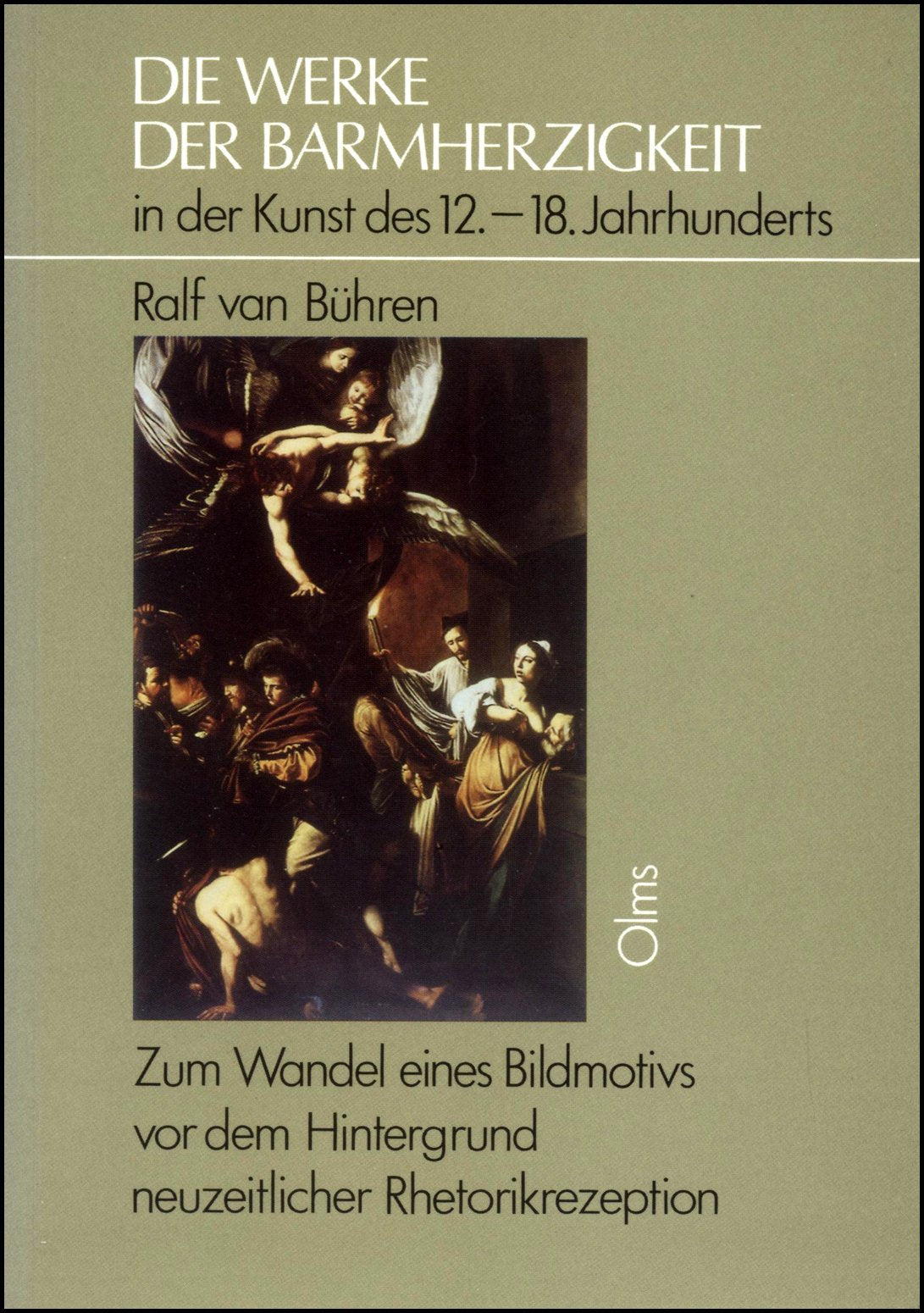Die Werke der Barmherzigkeit in der Kunst des 12.-18. Jahrhunderts: Zum Wandel eines Bildmotivs vor dem Hintergrund neuzeitlicher Rhetorikrezeption (Studien zur Kunstgeschichte) Natural Sciences