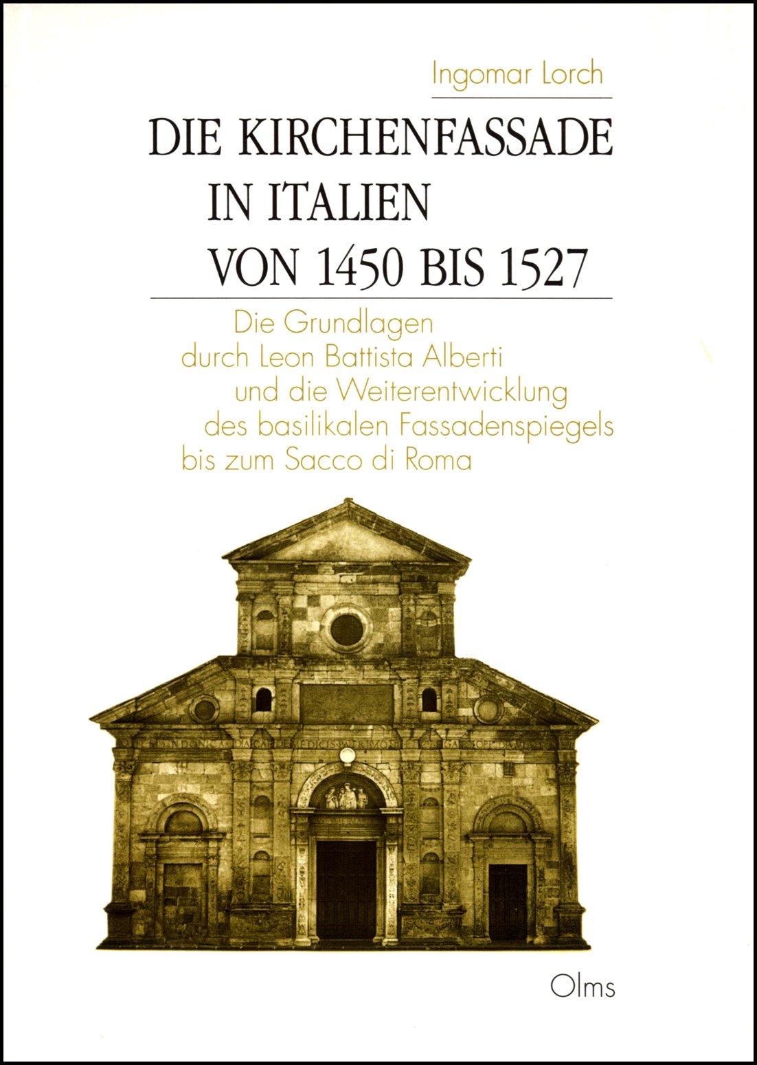 Die Kirchenfassade in Italien von 1450 bis 1527: Die Grundlagen durch Leon Battista Alberti und die Weiterentwicklung des basilikalen Fassadenspiegels ... Sacco di Roma (Studien zur Kunstgeschichte) Architecture