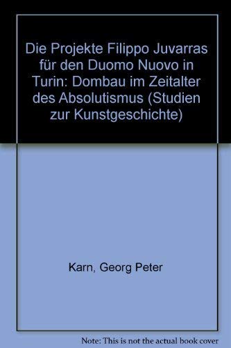 Die Projekte Filippo Juvarras für den Duomo Nuovo in Turin: Dombau im Zeitalter des Absolutismus (Studien zur Kunstgeschichte) book