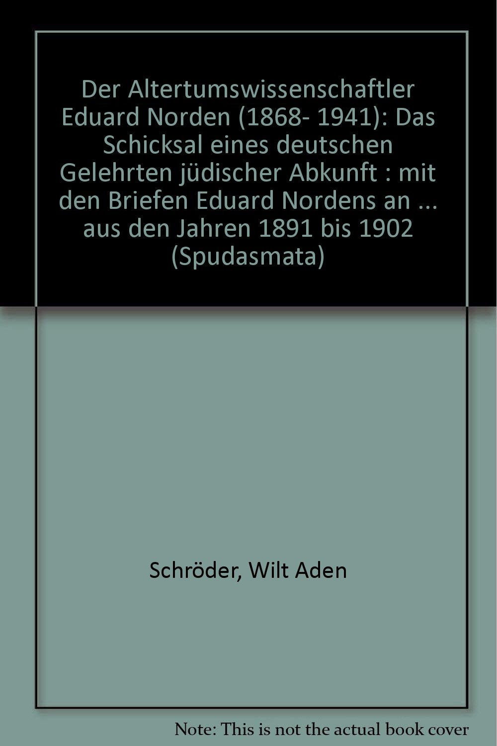 Der Altertumswissenschaftler Eduard Norden (1868-1941): Das Schicksal eines deutschen Gelehrten jüdischer Abkunft. Mit den Briefen Eduard Nordens an ... Philologie und ihren Grenzgebieten) Foreign Languages ​​& Dictionaries