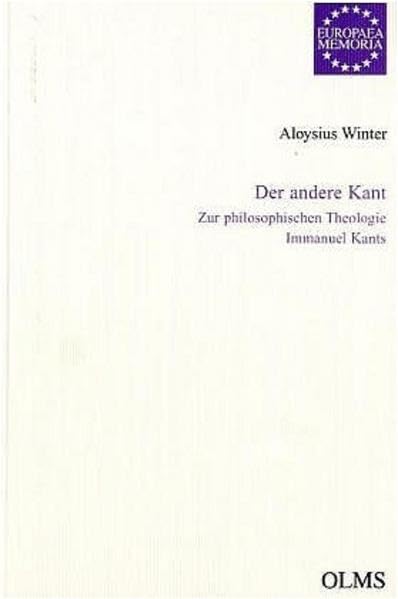 Der andere Kant: Zur philosophischen Theologie Immanuel Kants (Europaea Memoria - Reihe I: Studien) Philosophy