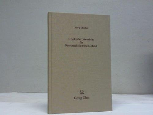 Graphische Inkunabeln für Naturgeschichte und Medicin, Enthaltend Geschichte und Bibliographie der ersten naturhistorischen und medicinischen Drucke des XV. und XVI. Jahrhunderts, welche mit ill. Abb. versehen sind. Books