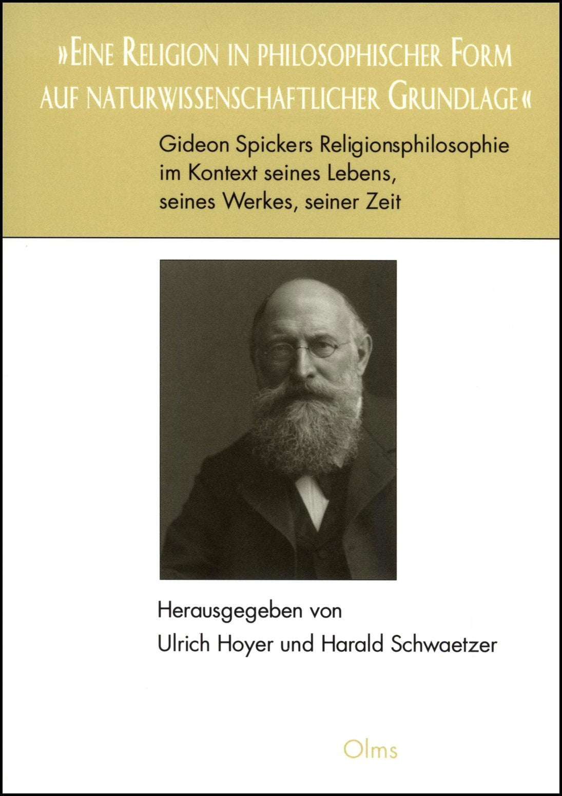 Eine Religion in philosophischer Form auf naturwissenschaftlicher Grundlage: Gideon Spickers Religionsphilosophie im Kontext seines Lebens, Seines ... (Philosophische Texte und Studien) Philosophy