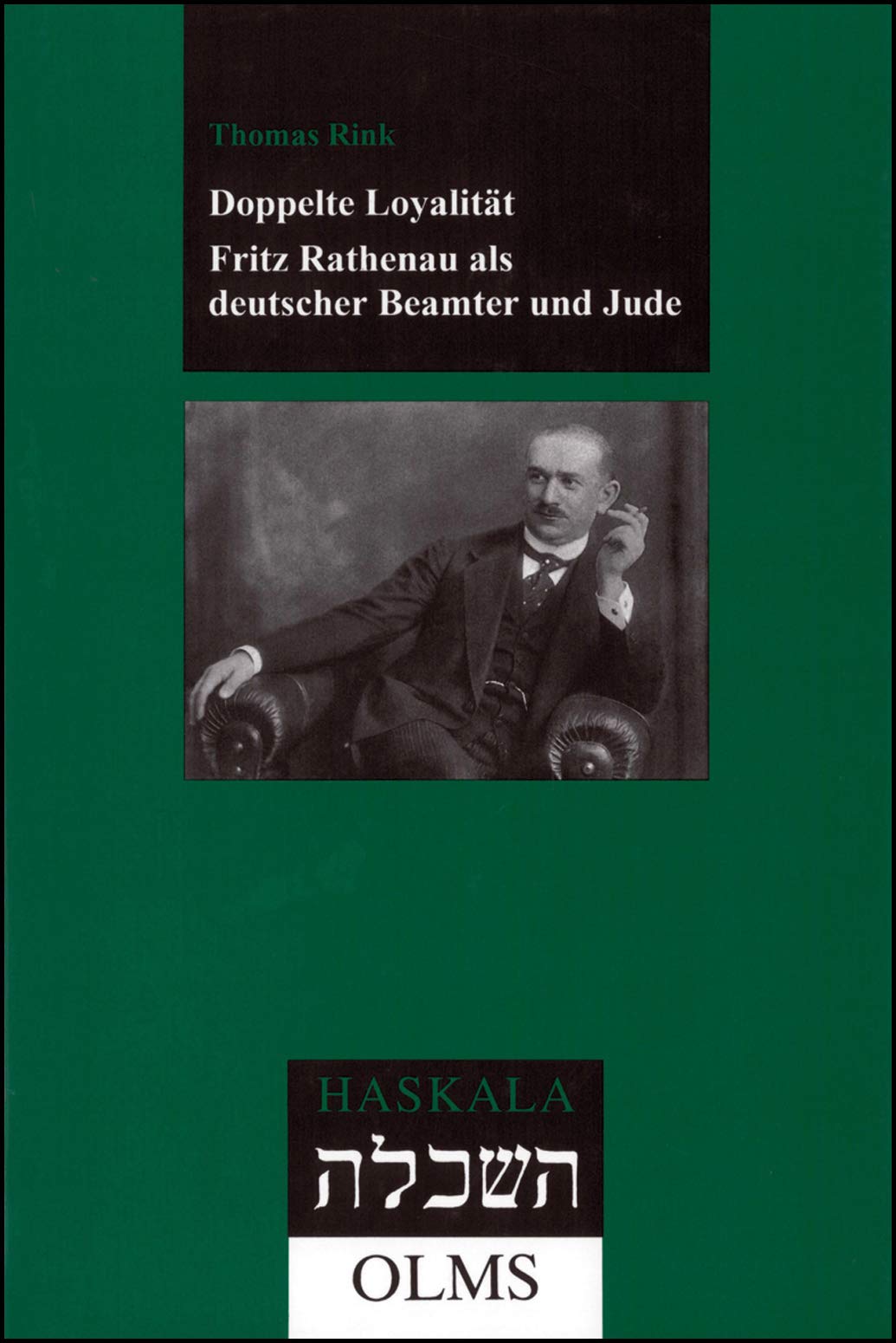Doppelte Loyalität. Fritz Rathenau als deutscher Beamter und Jude (Haskala - Wissenschaftliche Abhandlungen) Politics & Society