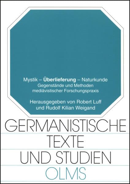 Mystik - Überlieferung - Naturkunde. Gegenstände mediävistischer Forschungspraxis: Tagung in Eichstätt am 16. und 17. April 1999, anläßlich der ... Eichstätt (Germanistische Texte und Studien) Reference Books