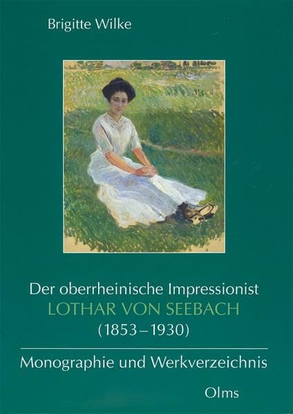 Der oberrheinische Impressionist Lothar von Seebach (1853-1930): Monographie und Werkverzeichnis (Studien zur Kunstgeschichte) Film, Art & Culture
