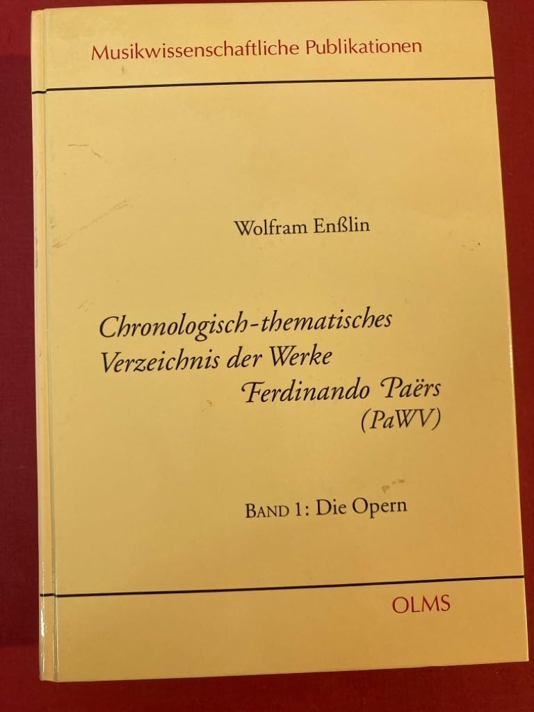 Chronologisch-thematisches Verzeichnis der Werke Fernando Paërs: Band 1: Die Opern (Musikwissenschaftliche Publikationen) Arts & Music