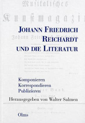 Johann Friedrich Reichardt und die Literatur: Komponieren - Korrospondieren - Publizieren Arts & Music