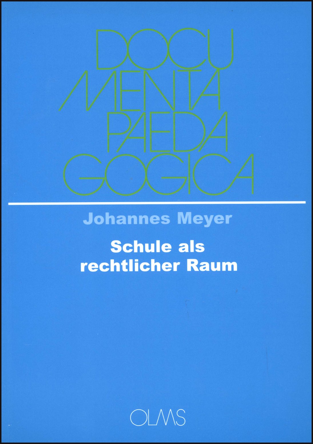 Die Schule als rechtlicher Raum: Das Recht an der Schule - das Recht in der Schule (Documenta Paedagogica) Law