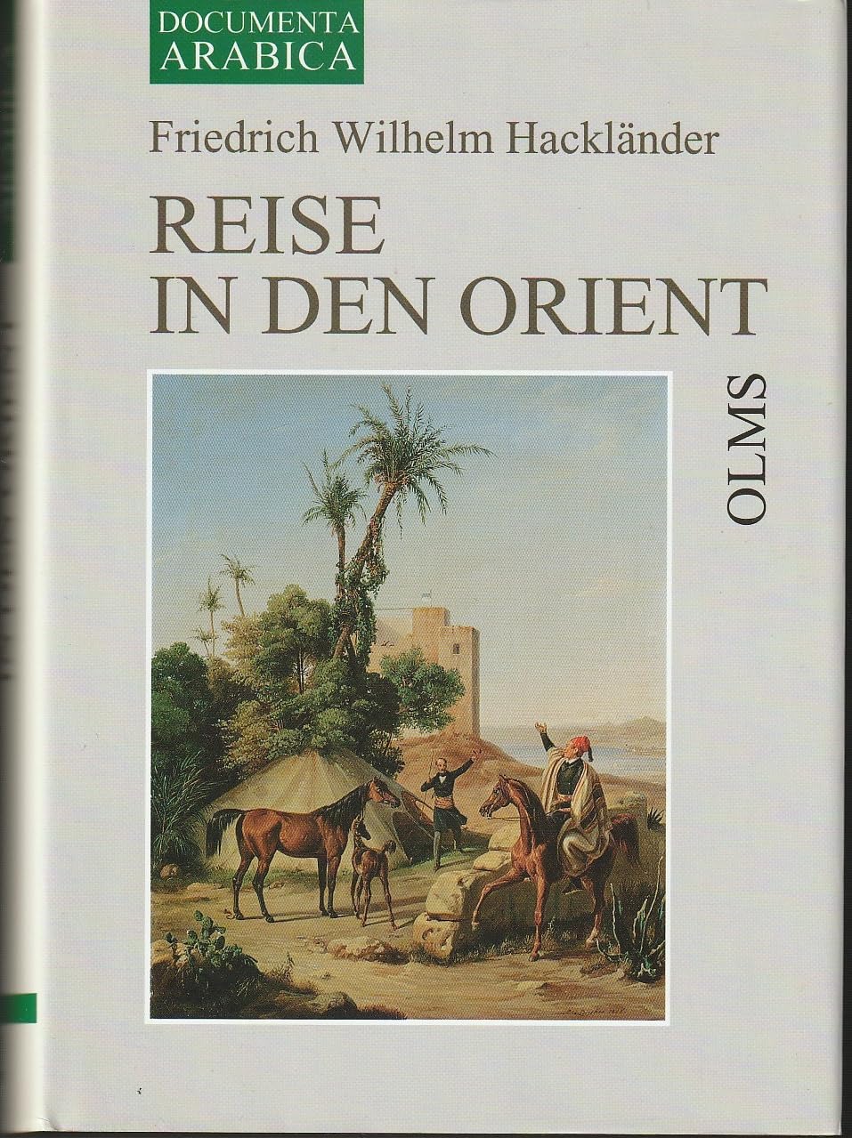 Reise in den Orient: 2 Bde. in 1 Band. (Documenta Arabica, Teil 1: Reiseliteratur) Essays & Short Stories