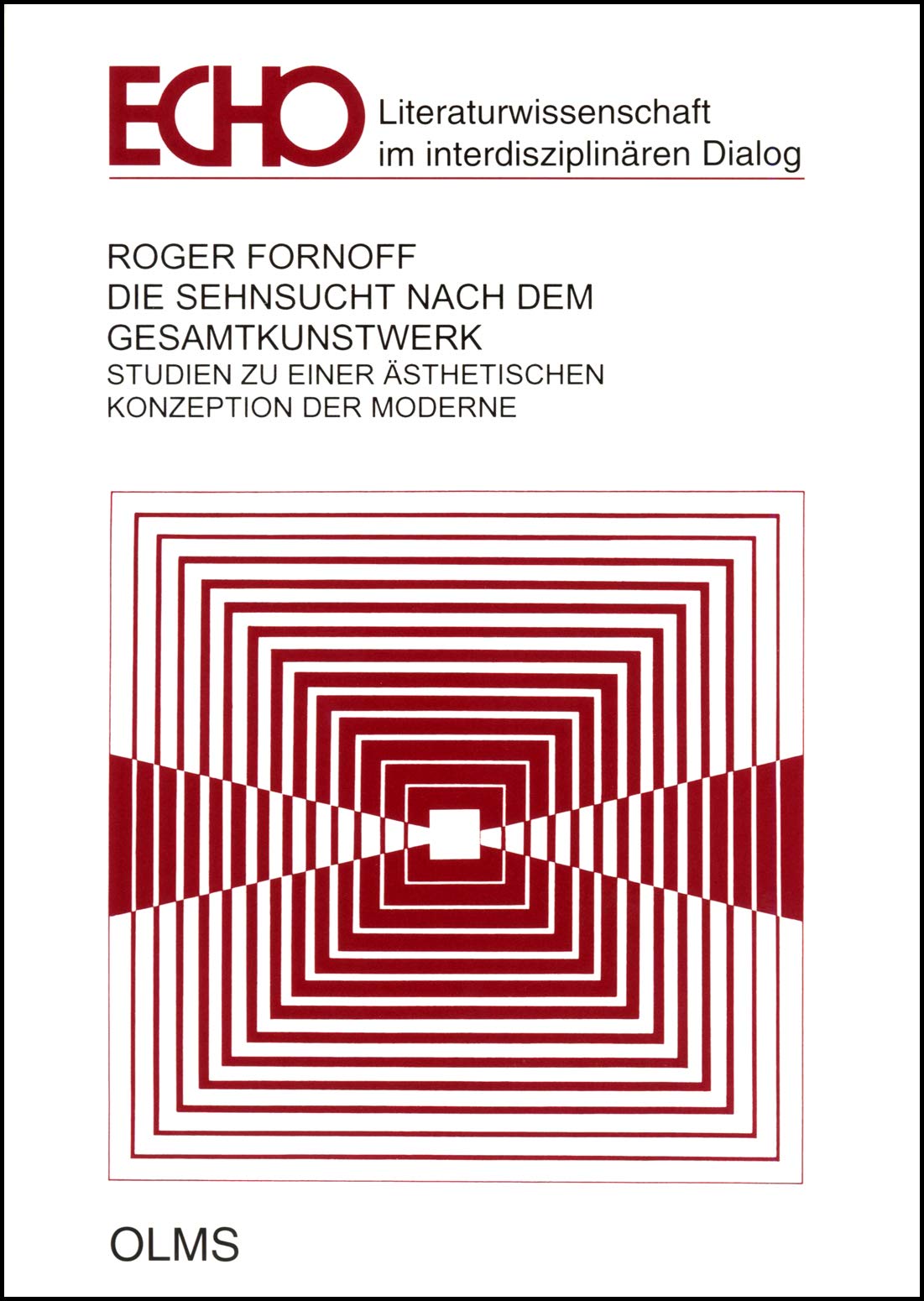 Die Sehnsucht nach dem Gesamtkunstwerk: Studien zu einer ästhetischen Konzeption der Moderne. (Echo - Literatur im interdisziplinären Dialog) Philosophy