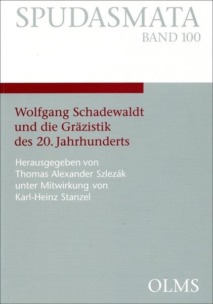 Wolfgang Schadewaldt und die Gräzistik des 20. Jahrhunderts (Spudasmata: Studien zur klassischen Philologie und ihren Grenzgebieten) Contemporary literature Books