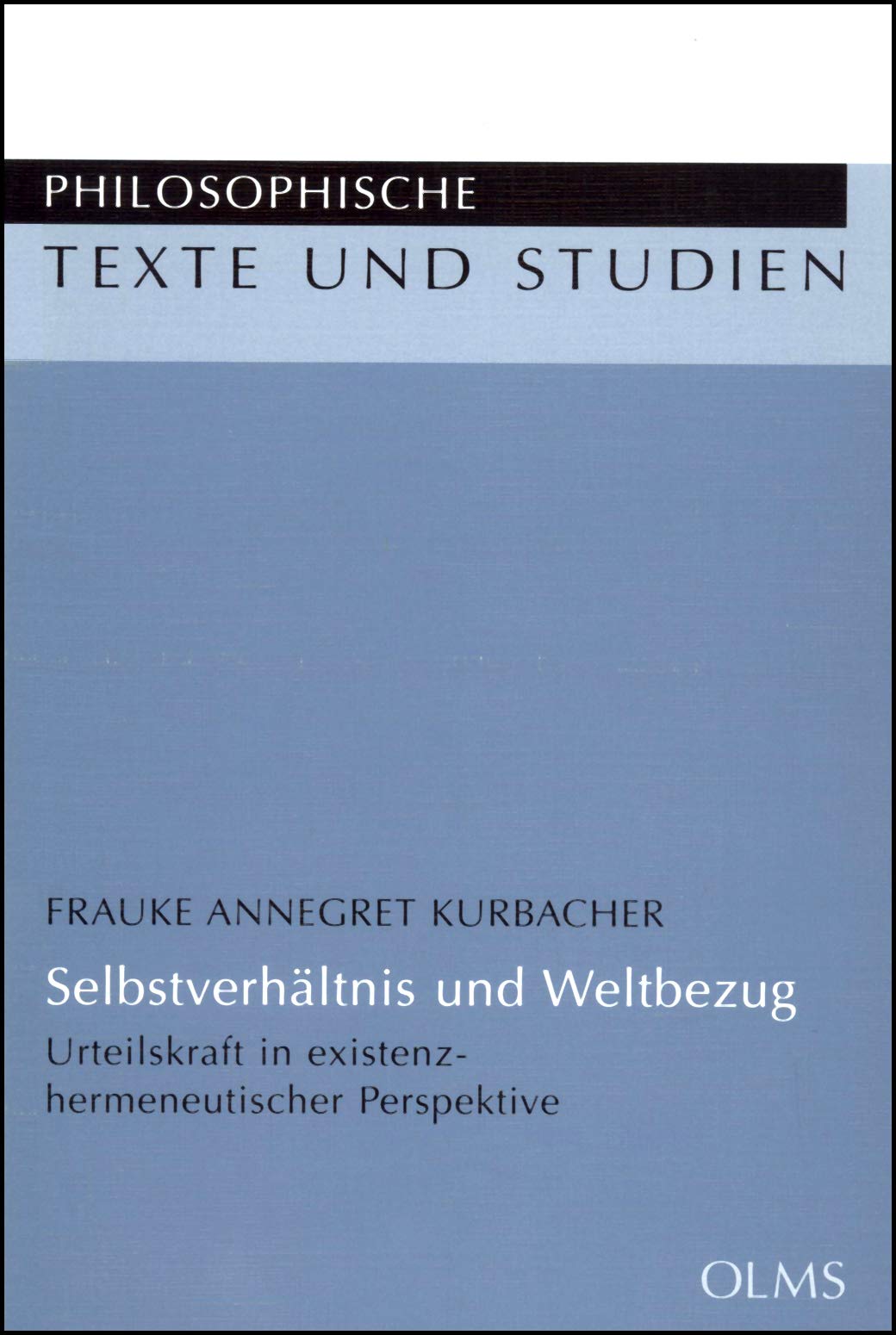Selbstverhältnis und Weltbezug: Urteilskraft in existenz-hermeneutischer Perspektive. (Philosophische Texte und Studien) Philosophy