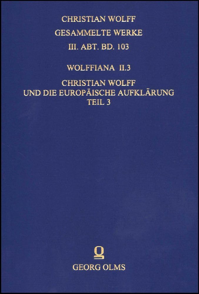 Wolffiana II.3: Christian Wolff und die europäische Aufklärung: Akten des 1. Internationalen Christian-Wolff-Kongresses, Halle (Saale), 4.-8. April ... Werke. III. Abt., Materialien und Dokumente) Philosophy