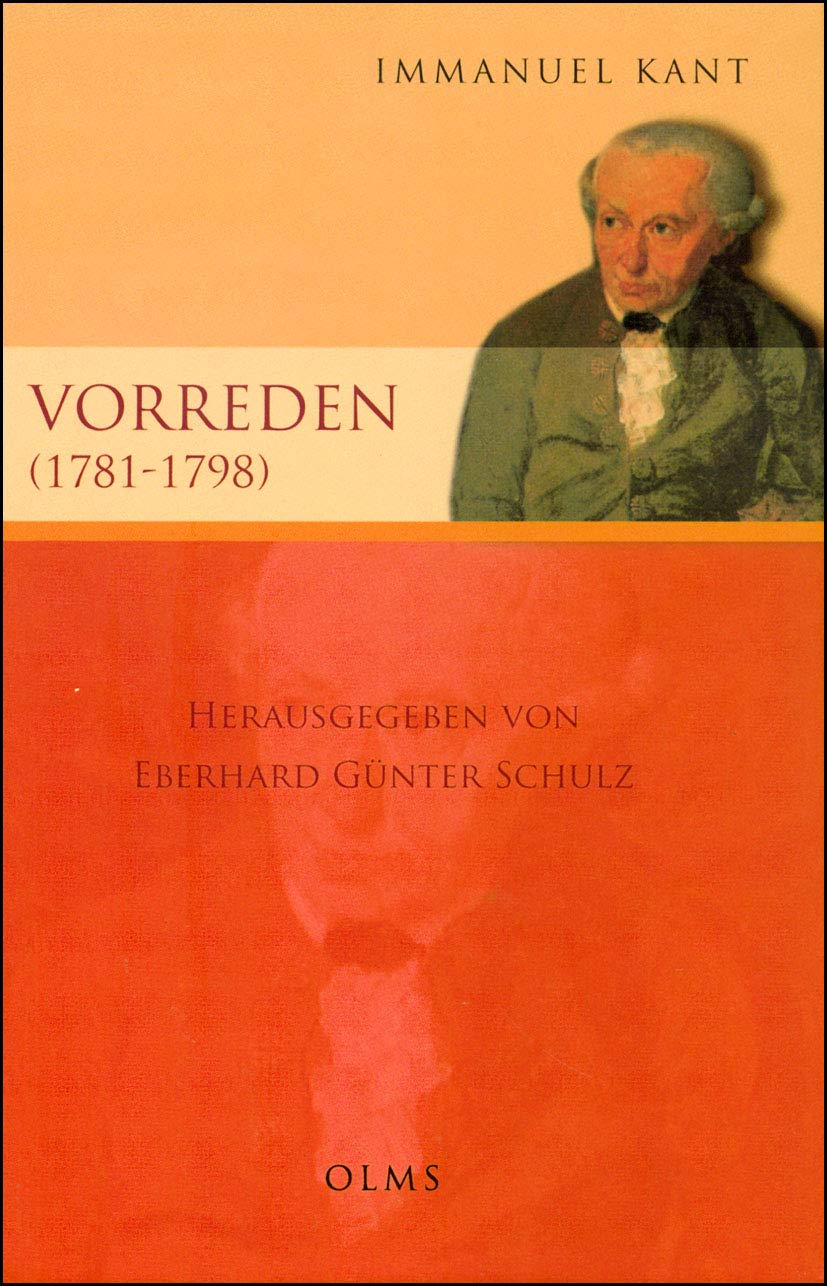 Vorreden (1781-1798).: Herausgegeben von Eberhard Günter Schulz. Zweite, um zwei Vorreden erweiterte Auflage. Philosophy