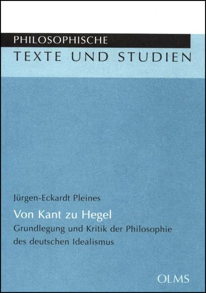 Von Kant zu Hegel: Grundlegung und Kritik der Philosophie des deutschen Idealismus. (Philosophische Texte und Studien) Philosophy