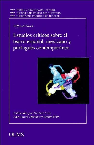 Estudios críticos sobre el teatro español, mexicano y portugués contemporáneo (Theorie und Praxis des Theaters/Teoría y Práctica del Teatro/Theory and ... of Theatre/Théorie et Pratique du Théâtre) Contemporary literature Books
