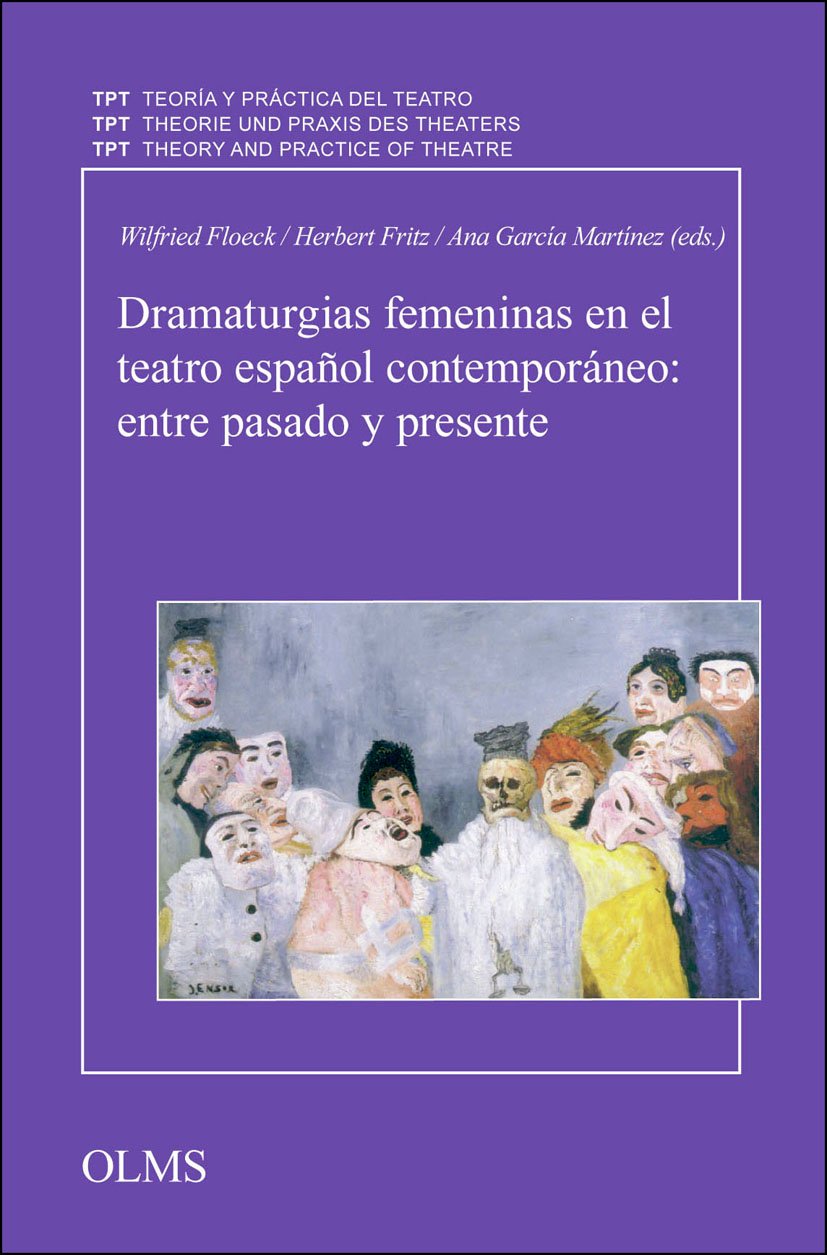 Dramaturgias femeninas en el teatro español contemporáneo: entre pasado y presente (Theorie und Praxis des Theaters/Teoría y Práctica del ... of Theatre/Théorie et Pratique du Théâtre) Contemporary literature Books