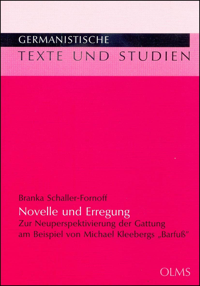 Novelle und Erregung: Zur Neuperspektivierung der Gattung am Beispiel von Michael Kleebergs "Barfuß" (Germanistische Texte und Studien) Contemporary literature Books