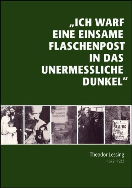 "Ich warf Flaschenpost in das unermessliche Dunkel". Theodor Lessing 1872-1933 Politics & Society