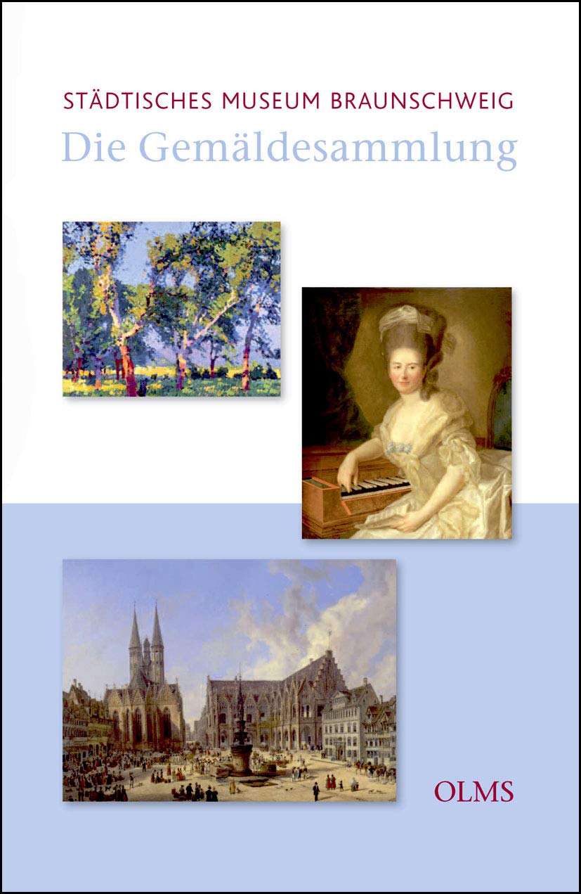Die Gemäldesammlung des Städtischen Museums Braunschweig: Vollständiges Bestandsverzeichnis und Verlustdokumentation. Mit Beiträgen von Justus Lange Film, Art & Culture
