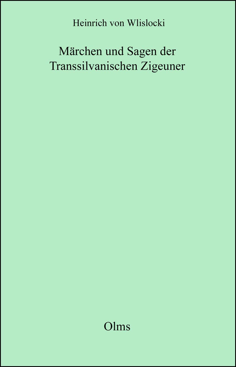 Märchen und Sagen der Transsilvanischen Zigeuner: Gesammelt und aus unedirten Originaltexten übersetzt. Fairy Tales & Legends