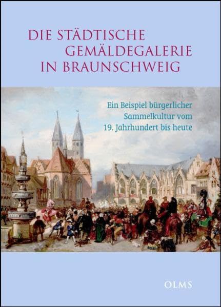 Die städtische Gemäldegalerie in Braunschweig: Ein Beispiel bürgerlicher Sammelkultur vom 19. Jahrhundert bis heute. Social Sciences