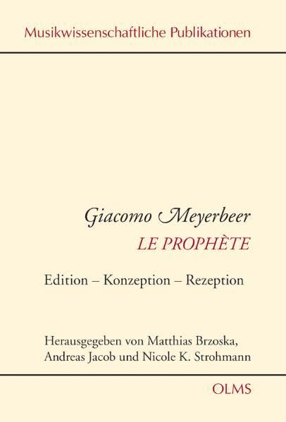 Giacomo Meyerbeer: Le Prophète: Edition - Konzeption - Rezeption. Bericht zum Internationalen Kongress / Actes du Colloque international, 13. - 16. ... (Musikwissenschaftliche Publikationen) Sheet Music
