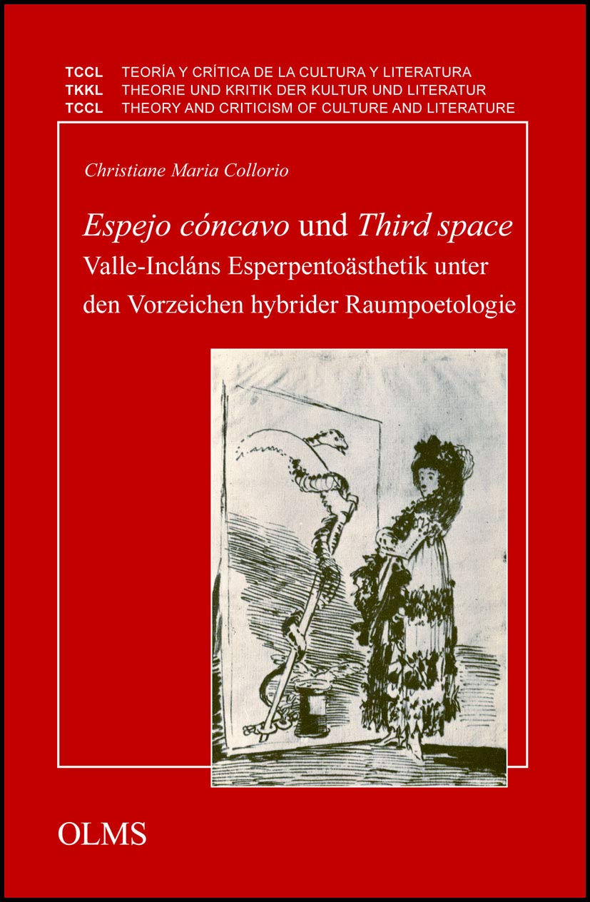 Espejo cóncavo und Third space. Valle-Incláns Esperpentoästhetik unter den Vorzeichen hybrider Raumpoetologie (Theorie und Kritik der Kultur und ... et Critique de la Culture et Littérature) Poetry