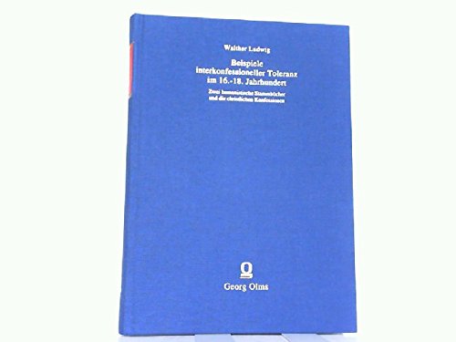 Beispiele interkonfessioneller Toleranz im 16. - 18. Jahrhundert: Zwei humanistische Stammbücher und die christlichen Konfessionen. (Noctes Neolatinae) Politics & History