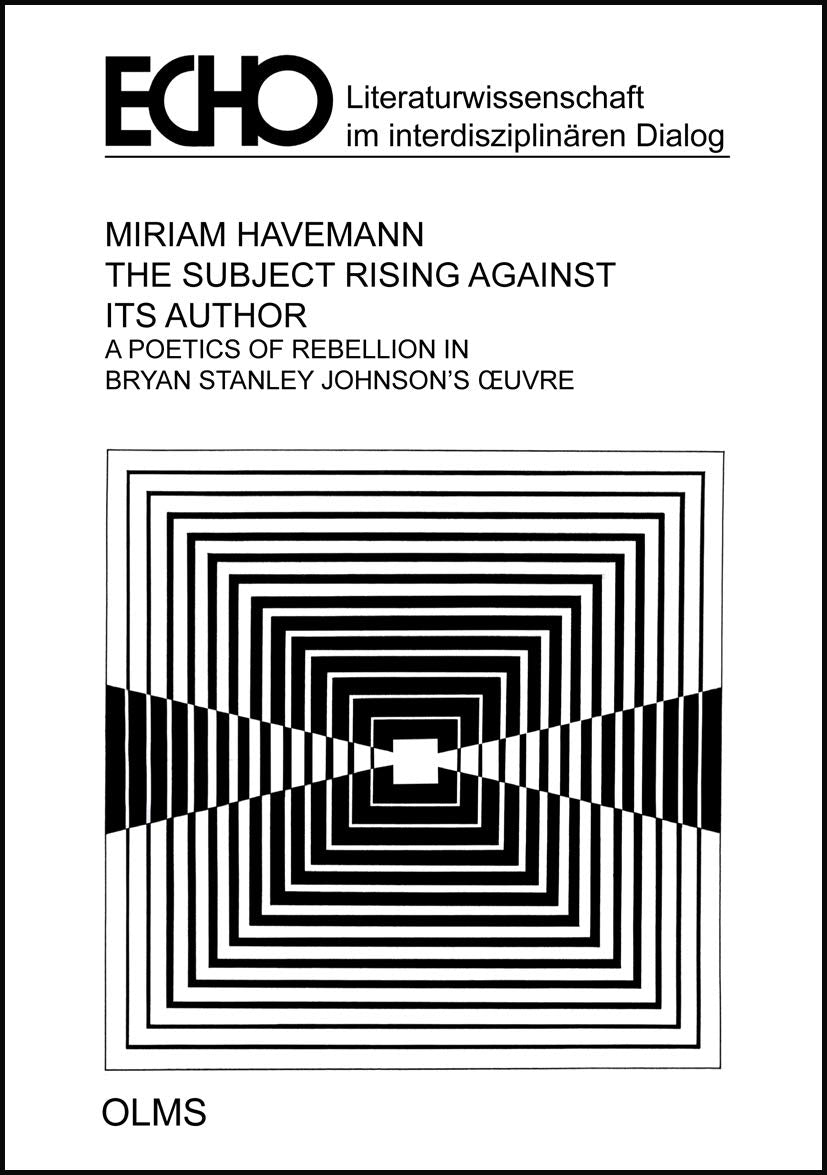 The Subject Rising against its Author: A Poetics of Rebellion in Bryan Stanley Johnson's Œuvre. (Echo - Literatur im interdisziplinären Dialog) Contemporary literature Books