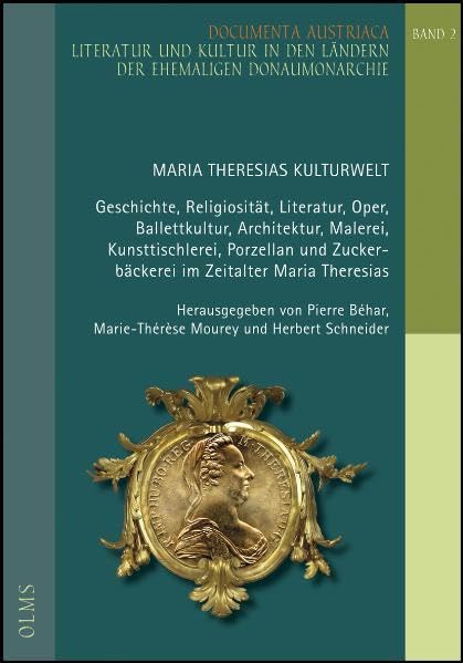 Maria Theresias Kulturwelt: Geschichte, Religiosität, Literatur, Oper, Ballettkultur, Architektur, Malerei, Kunsttischlerei, Porzellan und ... in den Ländern der ehemaligen Donaumonarchie) Books