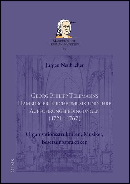 Georg Philipp Telemanns Hamburger Kirchenmusik und ihre Aufführungsbedingungen (1721-1767): Organisationsstrukturen, Musiker, Besetzungspraktiken. Mit ... (Magdeburger Telemann-Studien) Arts & Music